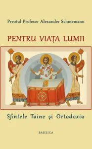 Pentru viata lumii de Pr. Prof. Alexander Schmemann