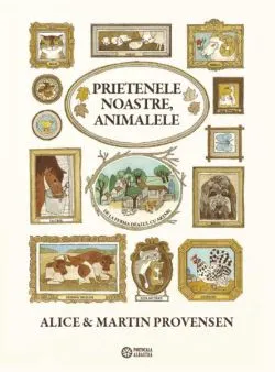 Prietenele noastre, animalele de Alice Provensen
