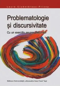 Problematologie si discursivitate. Cu un exercitiu asupra pasiunilor de Laura Ciubotarasu-Pricop