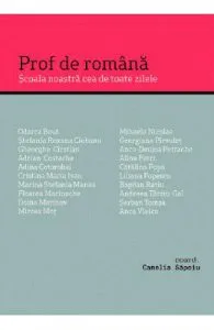 Prof de romana. Scoala noastra cea de toate zilele de Camelia Sapoiu