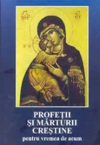 Profetii si marturii crestine pentru vremea de acum. Antologie de texte de la Sfintii Parinti si autori contemporani