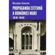 Propaganda externa a Romaniei Mari de Nicolae Ureche