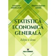 Statistica economica generala. Editia a doua de Constantin Anghelache