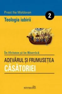 Teologia iubirii - 2 - Adevarul si frumusetea casatoriei