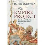 The Empire Project: The Rise and Fall of the British World-System, 1830–1970 de John Darwin