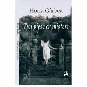 Trei piese cu mistere de Horia Garbea