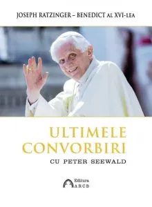 Ultimele convorbiri cu Peter Seewald de Joseph Ratzinger