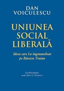 Uniunea Social Liberala. Ideea care l-a ingenuncheat pe Basescu Traian