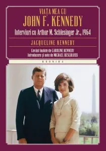 Viata mea cu John F. Kennedy. Interviuri cu Arthur M. Schlesinger Jr.,1964 de Jacqueline Kennedy