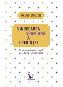 Vindecarea spontana a credintei (editie revizuita) de Gregg Braden