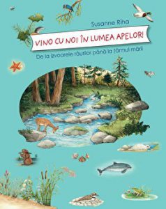 Vino cu noi in lumea apelor! De la izvoarele raurilor pana la tarmul marii
