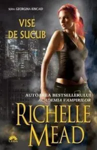 Vise de sucub, Georgina Kincaid, Vol. 3 de Richelle Mead