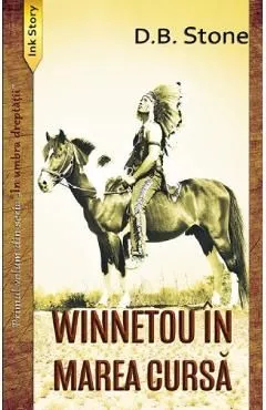 Winnetou in Marea Cursa. Seria In umbra dreptatii Vol.1 de D. B. Stone