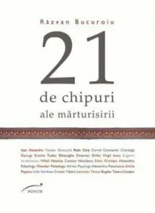 21 de chipuri ale marturisirii de Razvan Bucuroiu