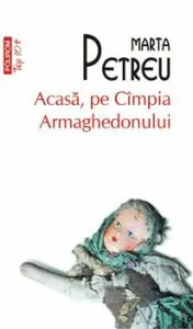 Acasa, pe Cimpia Armaghedonului (editie de buzunar) de Marta Petreu
