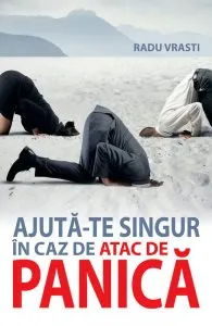Ajuta-te singur in caz de atac de panica de Radu Vrasti