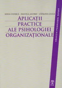 Aplicatii Practice Ale Psihologiei Organizationale de Sofia Chirica