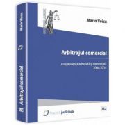 Arbitrajul comercial. Jurisprudenta adnotata si comentata 2004-2014