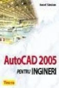 AUTOCAD 2005 pentru ingineri de Ionel Simion