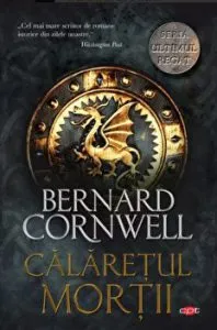 Calaretul mortii. Seria Ultimul regat. Vol II de Bernard Cornwell
