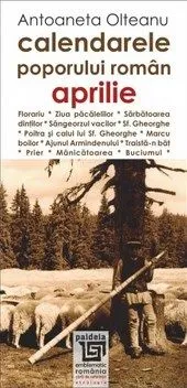 Calendarele poporului roman - Aprilie de Antoaneta Olteanu