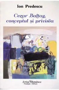 Cezar Baltag, conceptul si privirea de Ion Predescu