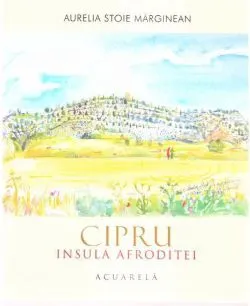 Cipru. Insula Afroditei de Aurelia Stoie Marginean