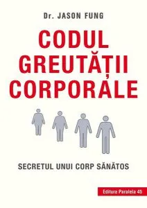Codul greutăţii corporale. Secretul unui corp sănătos de Jason Fung