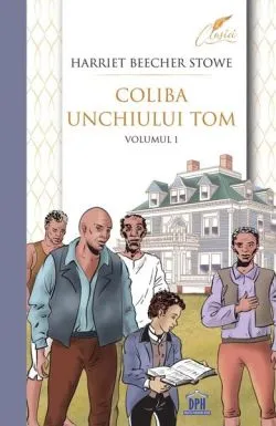 Coliba unchiului Tom (Vol. 1) de Harriet Beecher-Stowe
