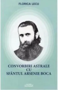 Convorbiri astrale cu sfantul Arsenie Boca de Florica Lecu
