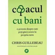 Copacul cu bani. O poveste despre cum poti gasi o avere in propria curte de Chris Guillebeau
