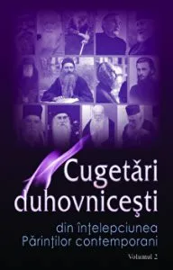 Cugetari duhovnicesti. Din intelepciunea Parintilor contemporani. Volumul II de Ala Rusnac