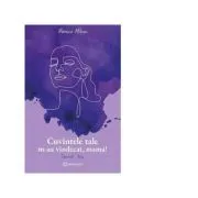 Cuvintele tale m-au vindecat, mama! Semnat, Ana de Monica Mihai