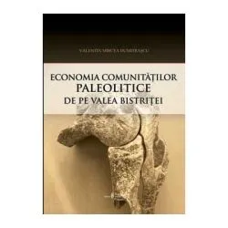 Economia comunitatilor paleolitice de pe Valea Bistritei. Perspectiva arheozoologica de Valentin Mircea Dumitrascu