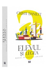 Elevul si legea. Manual de educatie juridica