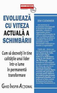 Evolueaza cu viteza actuala a schimbarii - Cum sa dezvolti in tine calitatile unui lider intr-o lume in permanenta transformare