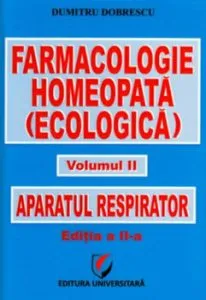 Farmacologie homeopata (ecologica). Aparatul respirator, Vol. II - Editia a II-a de Dumitru Dobrescu