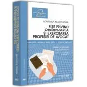 Fise privind organizarea si exercitarea profesiei de avocat. Sinteze si teste-grila. Editia a III-a, revazuta si adaugita de Carmen Moldovan