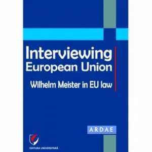 Interviewing European Union. Wilhelm Meister in EU law de Daniel Mihail Sandru