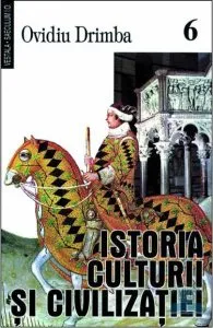 Istoria culturii si civilizatiei - Vol.VI, VII, VIII de Ovidiu Drimba