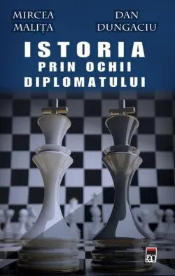 Istoria prin ochii diplomatului de Dan Dungaciu