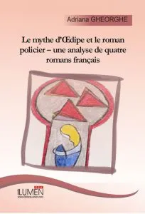 Le mythe d'Oedipe et le roman policier - une analyse de quatre romans francais de Adriana Gheorghe