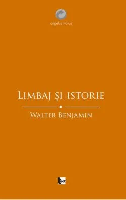 Limbaj și istorie. Eseuri filosofice de Walter Benjamin