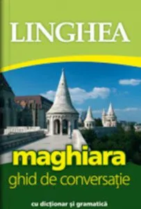 Maghiara. Ghid de conversatie. Editia a II-a