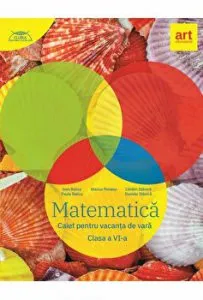 Matematica. Caiet pentru vacanta de vara. Clasa a VI-a de Ioan Balica