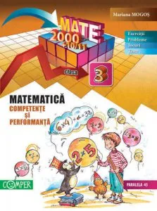 Matematica Clasa a III a. Competente si performanta (Exercitii, probleme, jocuri, teste) de Mariana Mogos