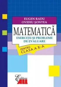 Matematica. Exercitii si probleme de evaluare pentru clasa a X-a de Eugen Radu