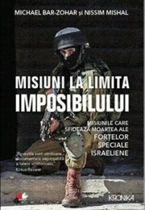 Misiuni la limita imposibilului. Misiunile care sfideaza moartea ale fortelor speciale israeliene
