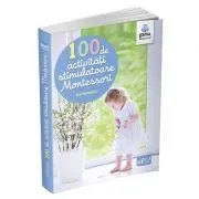 Montessori pentru parinti. 100 de activitati stimulatoare Montessori de Eve Herrmann