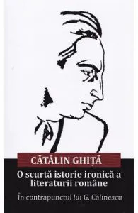 O scurta istorie ironica a literaturii romane de Catalin Ghita